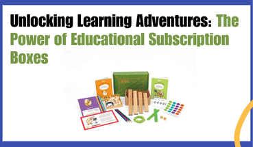 Unlocking Learning Adventures: The Power of Educational Subscription Boxes