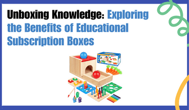 Unboxing Knowledge: Exploring the Benefits of Educational Subscription Boxes