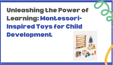 Unleashing the Power of Learning: Montessori-Inspired Toys for Child Development