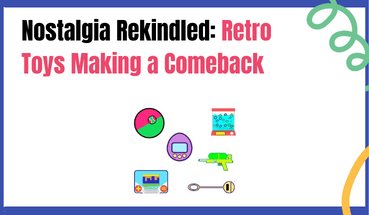 Nostalgia Rekindled: Retro Toys Making a Comeback