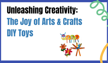 Unleashing Creativity: The Joy of Arts & Crafts DIY Toys